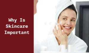 Woman applying skincare cream showing importance and benefits of healthy skincare routine